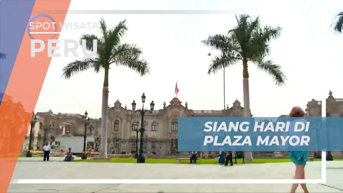 Plaza Mayor, Jalan-jalan Seru Menjelajahi Alun-alunya Kota Lima, Peru