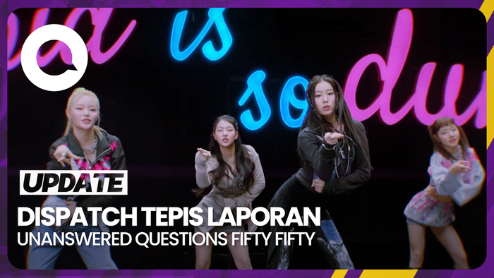 Lima Hal yang Dibantah Dispatch soal Unanswered Questions FIFTY FIFTY