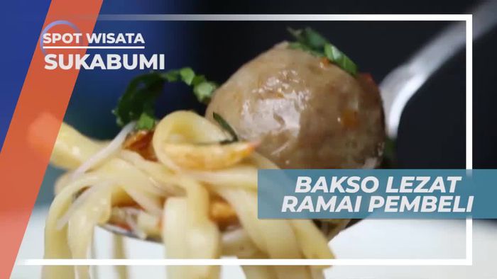 Menikmati Bakso Kenyal Dengan Sambal Goreng Khas, Sukabumi