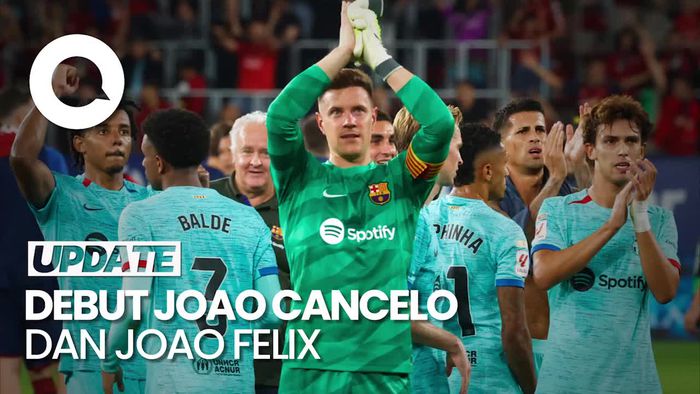 Cancelo dan Felix Debut, Barcelona Menang 2-1 Lawan Osasuna