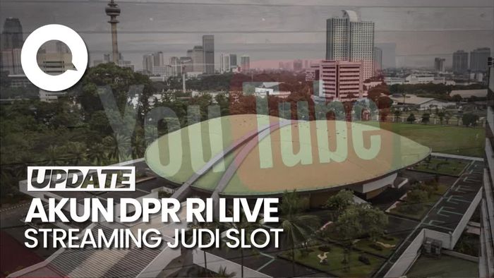 Duh! Akun YouTube DPR RI Diretas, Menayangkan Live Streaming Judi Slot