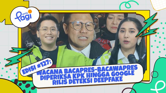 Edisi #127: Wacana Bacapres-Bacawapres Diperiksa KPK hingga Google Rilis Deteksi Deepfake