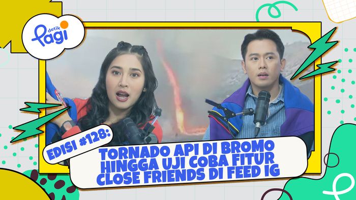 Edisi #128: Tornado Api di Bromo hingga Uji Coba Fitur Close Friends di Feed IG
