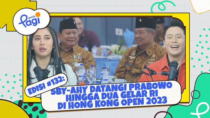 Edisi #132: SBY-AHY Datangi Prabowo hingga Dua Gelar RI di Hong Kong Open 2023