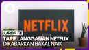 Netflix Dikabarkan Akan Naikkan Tarif Langganan