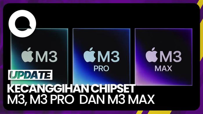 Apple Perkenalkan Chipset Terbaru M3, M3 Pro dan M3 Max 