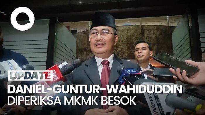 Giliran Daniel, Guntur dan Wahiduddin Diperiksa MKMK Besok