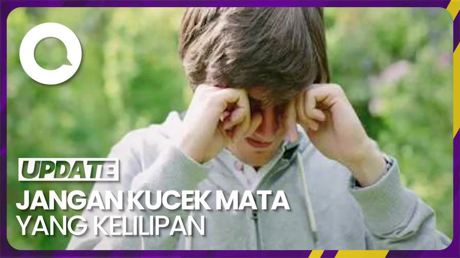 Jangan Dikucek! Lakukan Ini Jika Mata Kelilipan