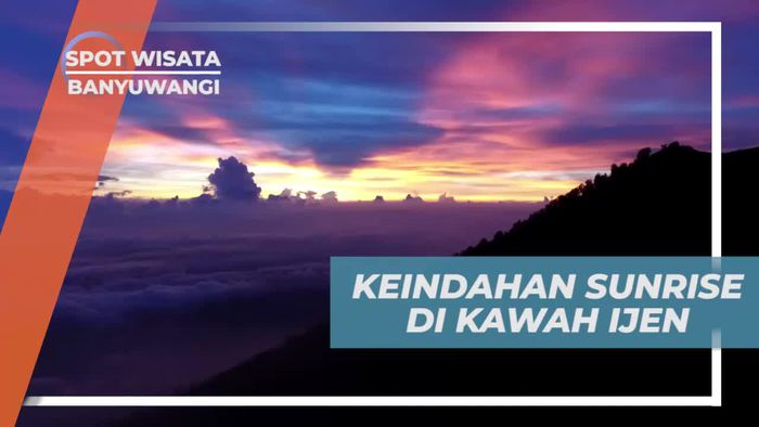 Menikmati Keindahan Panorama Sunrise Dari Kawah Ijen Banyuwangi 