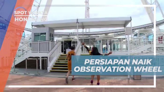 Persiapan Naik Observation Wheel Untuk Menikmati Panorana Kota, Hongkong 
