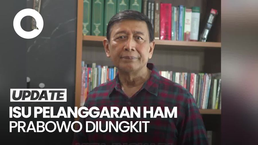 Herannya Wiranto Isu Pelanggaran HAM Prabowo Diungkit Terus Jelang Pilpres