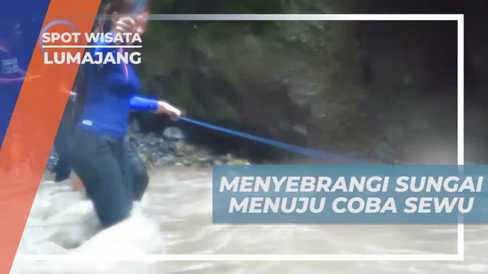Menerjang Arus Deras Sungai Menuju Coban Sewu Lumajang