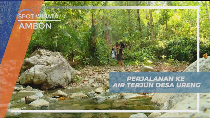 Menyusuri Sungai Menembus Hutan Menuju Air Terjun Desa Ureng, Ambon 