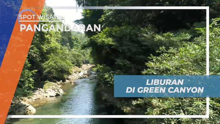 Mengisi Liburan, Dengan Kegiatan Seru di Green Kanyonnya Pangandaran