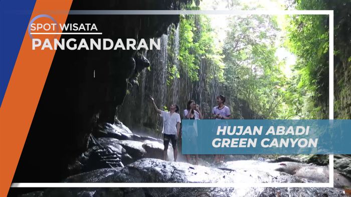 Menikmati Segarnya Tetesan Air di Spot Hujan Abadi Green Canyon, Pangandaran