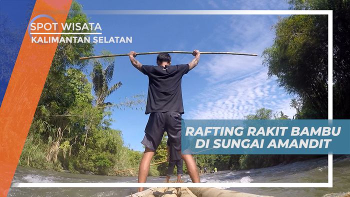 Sensasi Seru, Menyusuri Jeram Sungai Amndit Pakai Perahu Rakit Bambu, Kalimantan Selatan