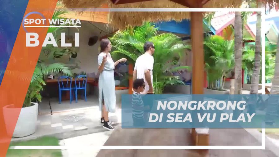 Nongkrong Asik di Sea Vu Play, Melihat Dekorasi Nuansa Pantai yang Indah, Bali