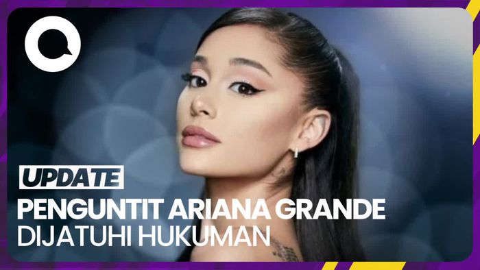 Penguntit Ariana Grande Dinyatakan Bersalah, Masuk Tanpa Izin 92 Kali
