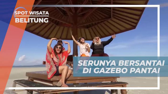 Menikmati Suasana Indah Pantai Dari Gazebo Pulau Leebong Belitung