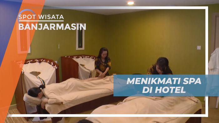 Menikmati Liburan Dengan Memanjakan Tubuh, Spa di Hotel Mewah, Banjarmasin