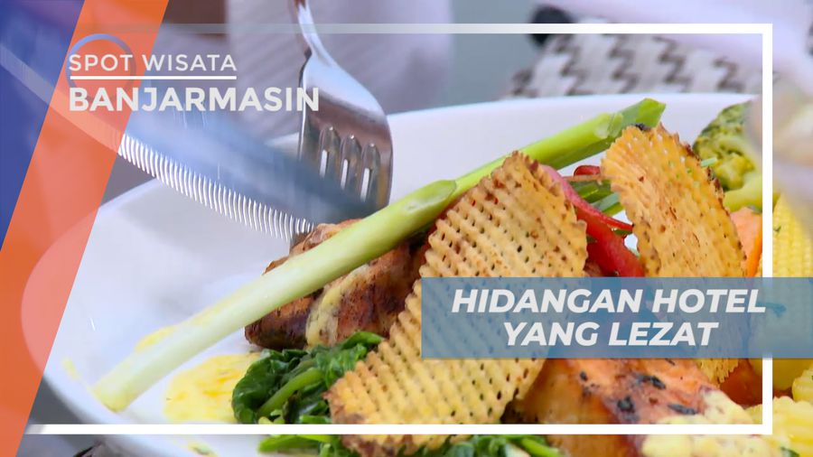 Menyantap Lezatnya Hidangan Hotel Mewah yang Memanjakan Lidah, Banjarmasin