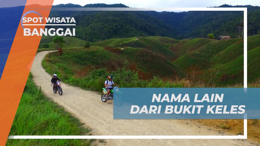 Beragam Nama Lain Bukit Keles yang Mempesona, Banggai