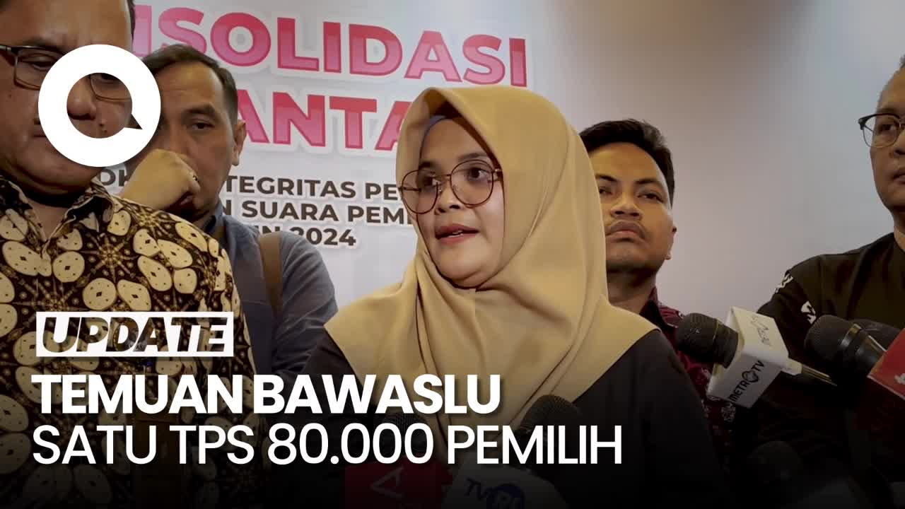 Bawaslu Temukan Data Satu Tps Berisi 80 000 Pemilih Tidak Mungkin