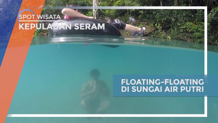 Menikmati Bersantai Sambil Floating-floating di Sungai Air Putri, Kepulauan Seram