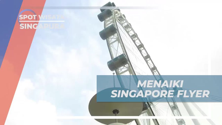 Singapura Flyer, Bianglala Raksasa Dengan Panorama Indah Kota