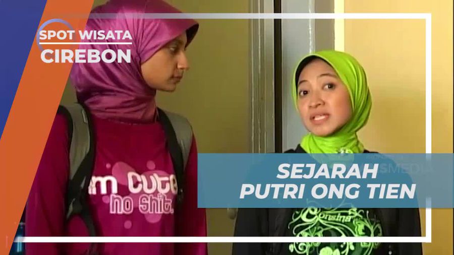 Peninggalan Sejarah Putri Ong Tien di Cirebon