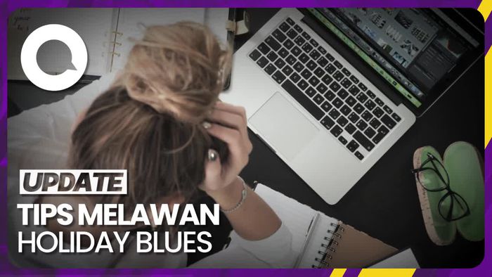 Tips Melawan Holiday Blues, Rasa Sedih saat Liburan Berakhir