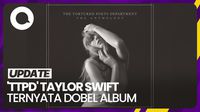 Kejutan! Taylor Swift Rilis TTPD: The Anthology dengan Tambahan 15 Lagu