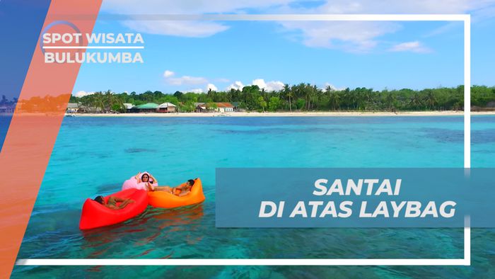 Menikmati Bersantai Dengan Laybag di Tengah Laut Pulau Liukang Loe, Bulukumba