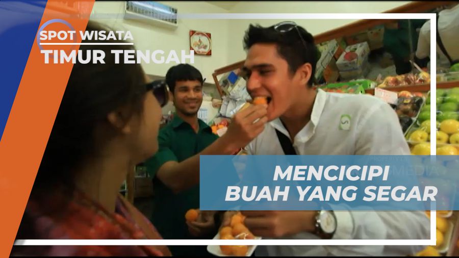 Mencicipi Manis Legit Rasa Buah-buahan Sebelum Membeli, Timur Tengah