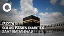 Yang Perlu Diperhatikan Penderita Diabetes saat Akan Melaksanakan Ibadah Haji