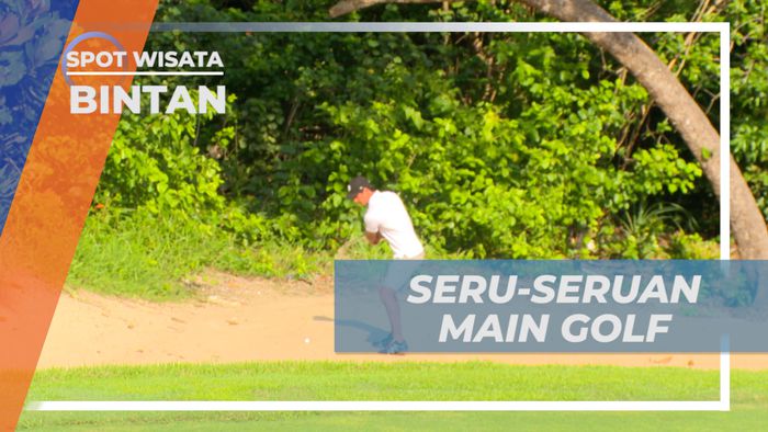 Pengalaman Seru, Adu Ketangkasan Olah Raga Golf di Pulau Bintan