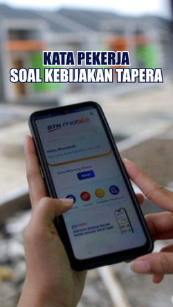 Respons Pekerja soal Kebijakan Tapera, Setuju atau Tidak?