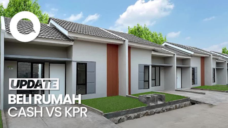 Beli Rumah Cash atau KPR, Mana Lebih Baik? 