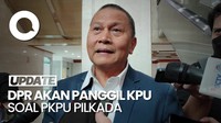 DPR Akan Panggil KPU Sebelum 11 Juli, Bahas PKPU Batas Usia Cagub