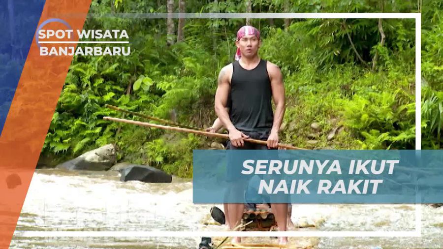 Keseruan Ikut Naik Rakit dan Menari Dengan Riang, Banjarbaru