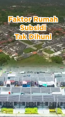 Rumah Subsidi Banyak Tak Dihuni