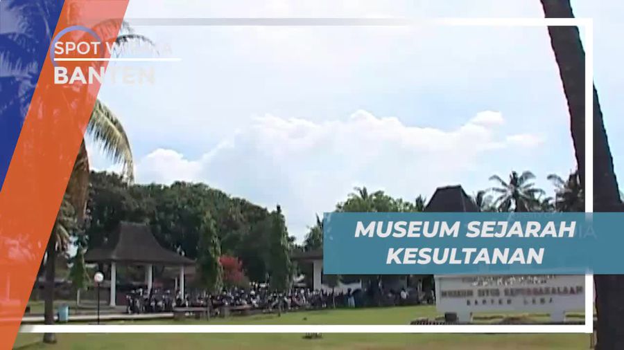 Catatan Sejarah Masa Kesultanan Banten di Museum Situs Kepurbakalaan