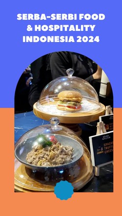 Melihat Pameran Food & Hospitality Indonesia 2024 di JIEXPO Kemayoran