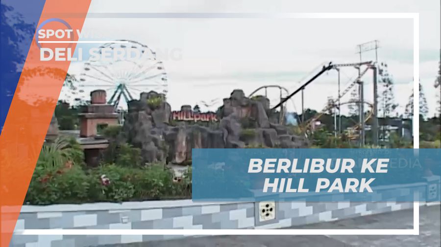 Liburan Seru, Mengunjungi Objek Wisata Hill Park, Deli Serdang