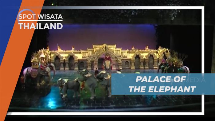 Vacation Seru Melihat Pertunjukan Treatikal di Palace of The Elephant, Thailand