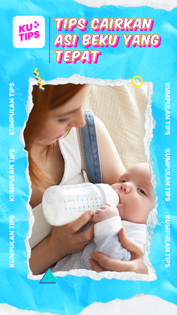 KuTips: Cara Tepat Cairkan ASI Beku Bernutrisi