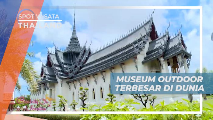 Menjelajahi Tiap Sudut Museum Outdoor Terbesar di Dunia, Thailand