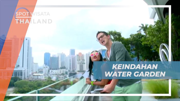 Menikmati Suasana Sejuk Water Garden di Kawasan EM District, Thailand