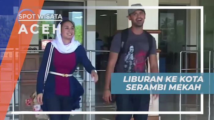 Liburan Asik ke Kota Serambi Mekah Aceh