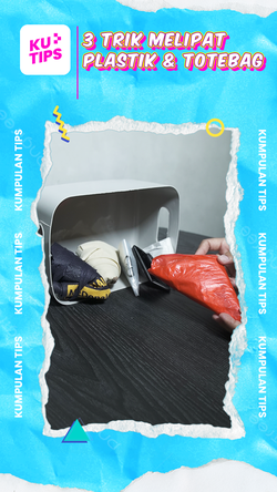 KuTips: 3 Lifehack Melipat Plastik dan Totebag, Bye Berantakan!
